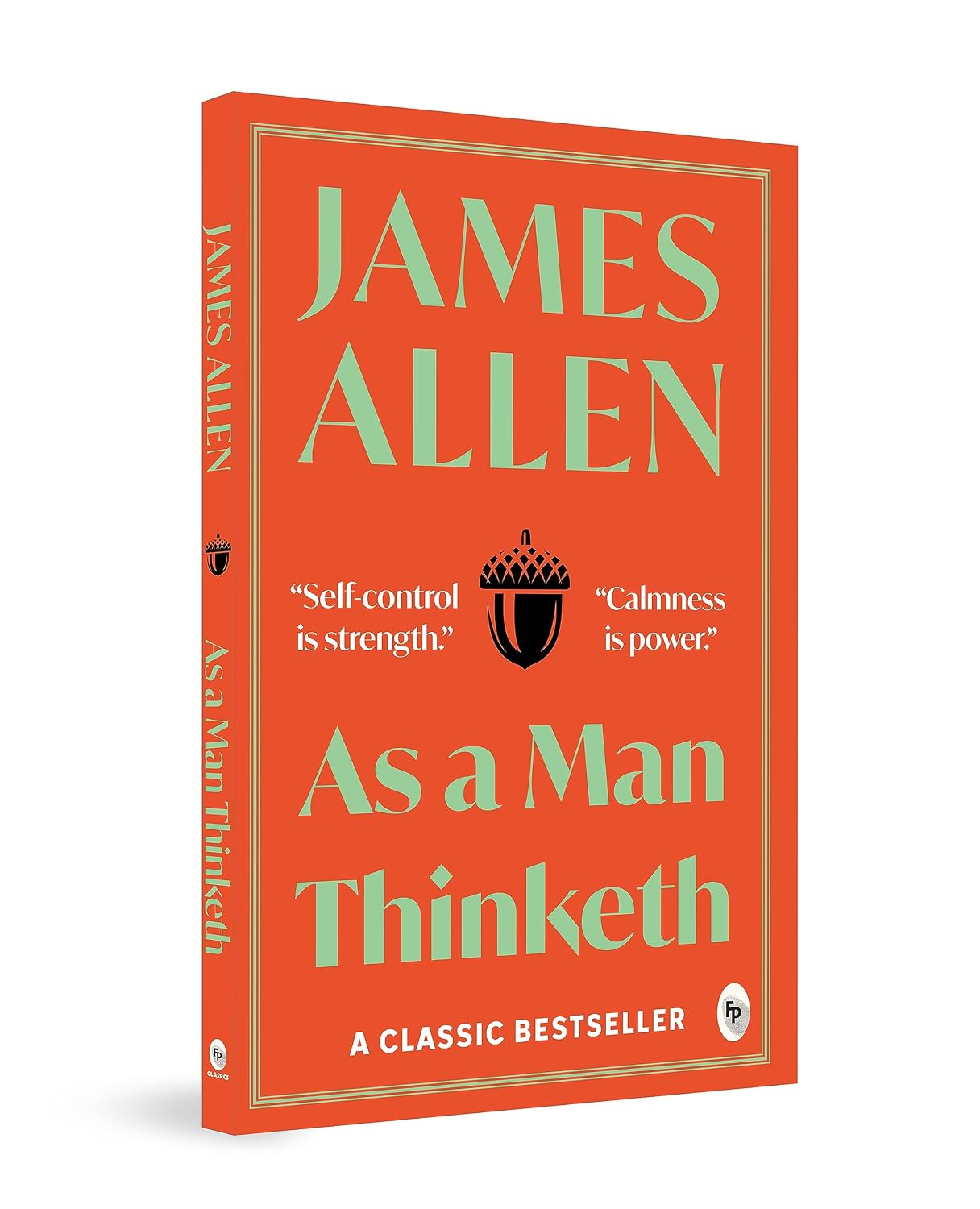 As A Man Thinketh By James Allen | Original Classic Edition | Timeless Self-Help Book