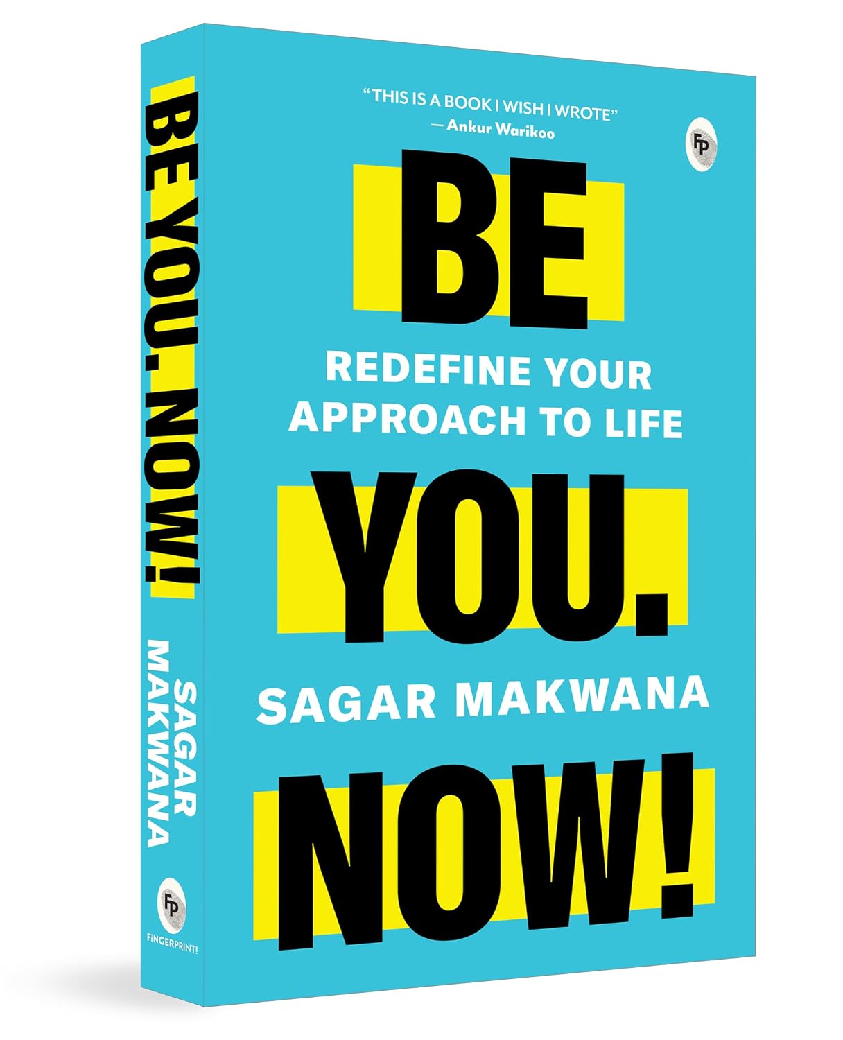 Be You. Now! - Redefine Your Approach to Life