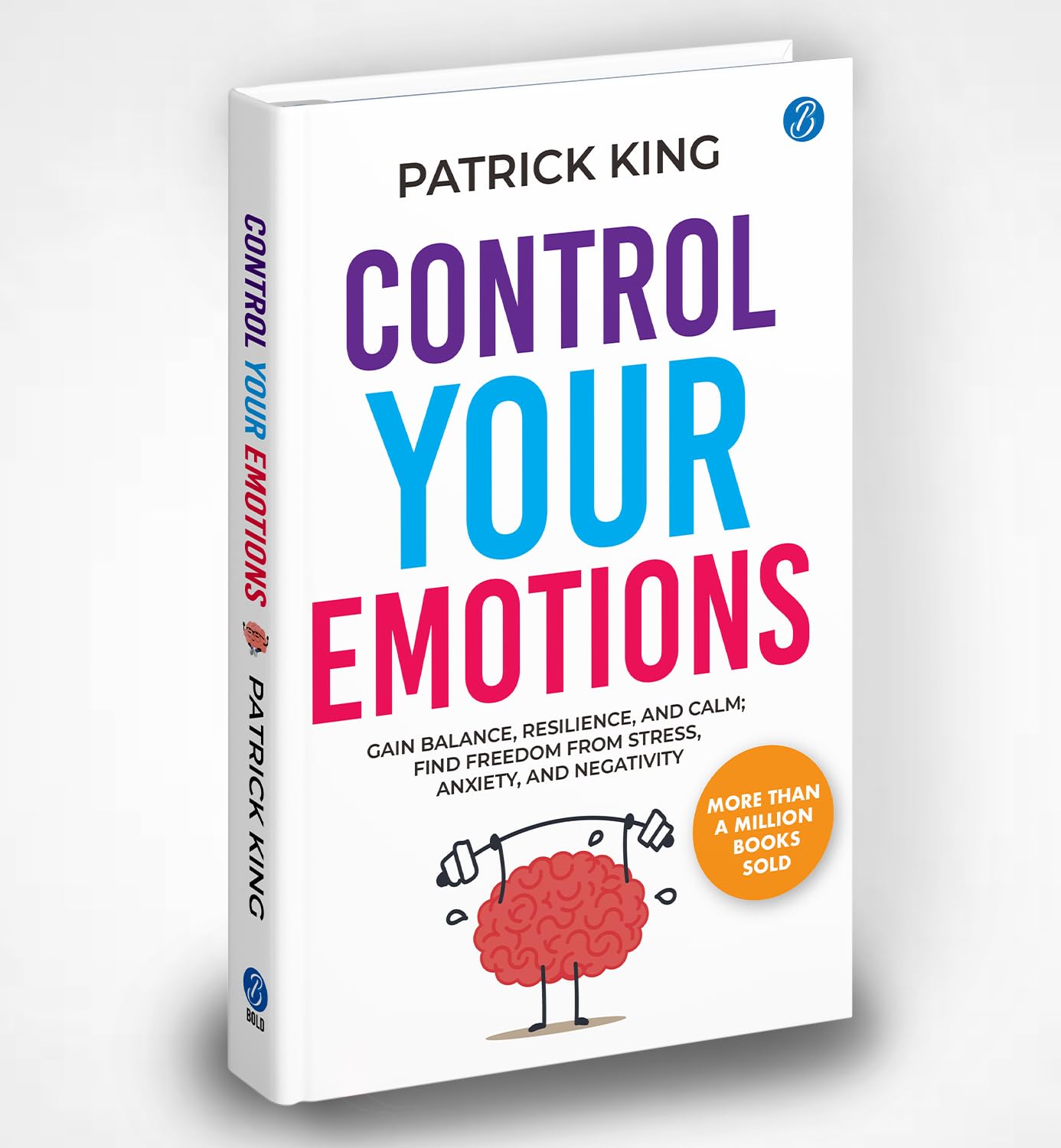 Control Your Emotions: Gain Balance, Resilience, and Calm; Find Freedom from Stress
